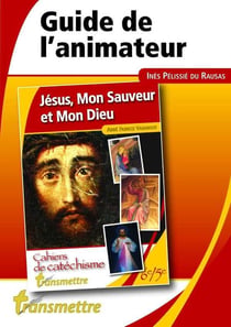 Jésus, Mon Sauveur et Mon Dieu : Guide de l'animateur - Collège Etape 1