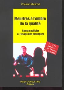 Meurtres a l'ombre de la qualite - roman policier a l'usage des managers