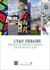 L'eau urbaine - ateliers de création urbaine île-de-france 2030