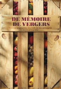 De mémoires de vergers - histoires gourmandes des fruits de nos campagnes