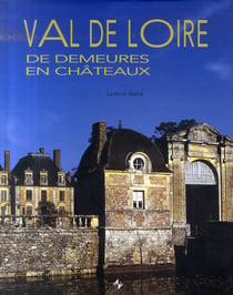 Val de loire - de demeures en châteaux