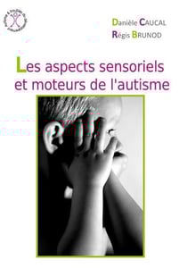 Les aspects sensoriels et moteurs de l'autisme