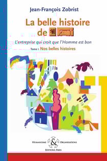 La belle histoire de Favi : l'entreprise qui croit que l'homme est bon Tome 1 - nos belle histoires (2e édition)