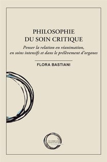 Philosophie du soin critique : Penser la relation en réanimation, en soins intensifs et dans le prélèvement d'organes