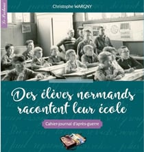 Des élèves normands racontent leur école - cahier-journal d'après-guerre
