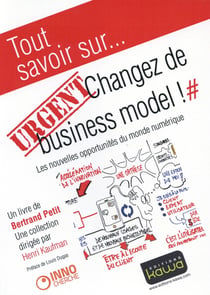 Tout savoir sur... - urgent : changez de business model ! les nouvelles opportunités du monde numérique