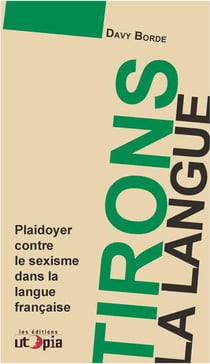 Tirons la langue - plaidoyer contre le sexisme dans la langue française