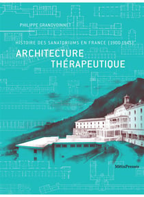 Architecture thérapeutique - histoire des sanatoriums en france (1900-1945)