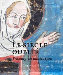 Le siècle oublié - fribourg, les années 1300