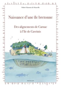 Naissance d'une île bretonne - des alignements de carnac à l'île de gavrinis