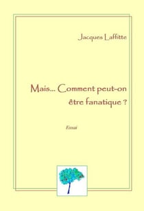 Mais...comment peut-on être fanatique ?