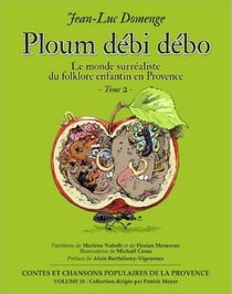 Le monde surréaliste du folklore enfantin en Provence Tome 2 - ploum débi débo