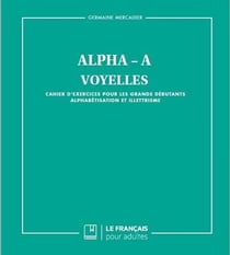 Alpha-A - voyelles - cahier d'exercices pour les grands débutants, alphabétisation et illettrisme