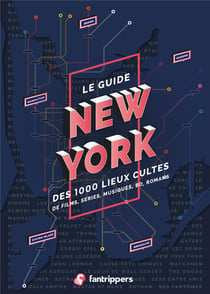Le guide New York des 1000 lieux cultes de films, séries, romans, BD, musiques