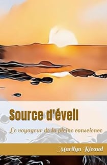 Source d'éveil - Collection : Le voyageur de la pleine conscience : Le voyageur de la pleine conscience