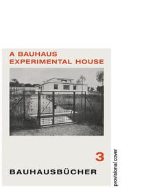 Bauhausbücher 3 : a Bauhaus experimental house