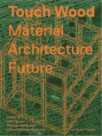 Touch wood : material, architecture, future