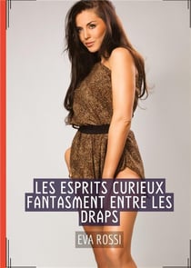 Les Esprits Curieux fantasment entre les Draps : Histoires Érotiques de Sexe Explicite, en Français