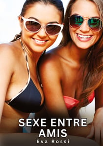 Sexe entre Amis : Histoires Érotiques Interdites de Sexe Tabou pour Adultes