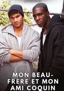 Mon beau-frère et mon ami coquin : Histoires Érotiques Gay de Sexe Explicite