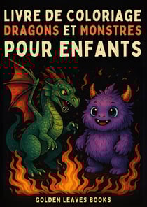 Livre de Coloriage Dragons et Monstres pour Enfants : 30 créatures fantastiques à colorier - Encourage le courage, l'imagination et la pensée créative.