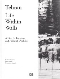 Tehran - life within walls : a city it's territory and forms of dwelling