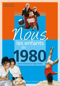 Nous, les enfants de : 1980 - de la naissance à l'âge adulte