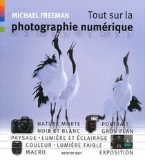 TOUT SUR LA PHOTOGRAPHIE NUMERIQUE.