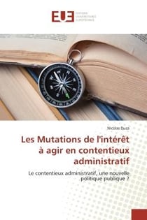 Les Mutations de l'interet A agir en contentieux administratif : Le contentieux administratif, une nouvelle politique publique ?