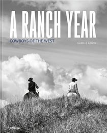 Isabelle Arnon : A Ranch Year Cowboys of the West