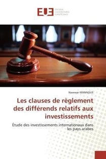 Les clauses de reglement des differends relatifs aux investissements - etude des investissements int