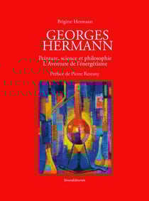 Georges hermann : peinture, science et philosophie - l'aventure de l'énergétisme