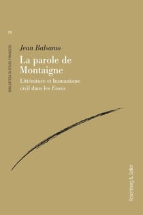 La parole de Montaigne : littérature et humanisme civil dans les Essais