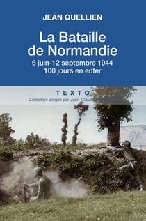 La Bataille De La Normandie : 6 Juin - 25 Aout 1944