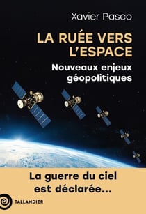 La ruée vers l'espace : Nouveaux enjeux géopolitiques - La guerre du ciel est déclarée...