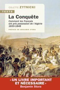 La conquête : Comment les Français ont pris possession de l'Algérie 1830-1848