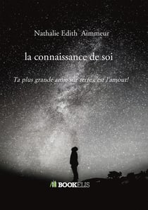 La connaissance de soi - ta plus grande amie sur terre, c'est l'amour!