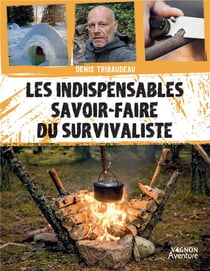 Les indispensables savoir-faire du survivaliste