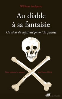 Au diable à sa fantaisie : Un récit de captivité parmi les pirates