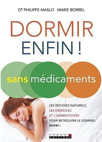 Dormir enfin ! sans médicaments - les réflexes naturels, les exercices et l'alimentation pour retrouver le sommeil enfin !