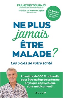 Ne plus jamais être malade ? Les 5 clés de votre santé