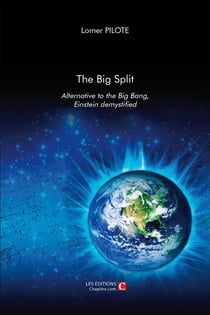 The big split - alternative to the big bang - Einstein demystified