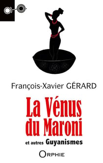 La Vénus du Maroni - et autres guyanismes