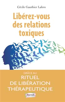 Libérez-vous des relations toxiques grâce au rituel de libération thérapeutique