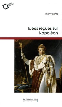 Idées reçues sur napoléon (3e édition)