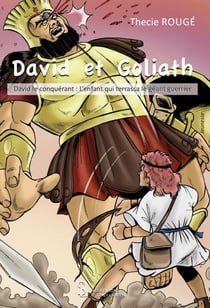 DAVID ET GOLIATH DAVID LE CONQUERANT : L’ENFANT QUI TERRASSA LE GEANT GUERRIER