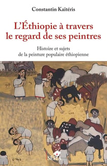 L'Ethiopie à travers le regard de ses peintres - histoire et sujets de la peinture populaire éthiopienne