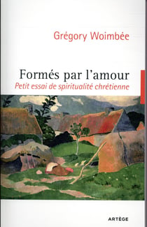 Formés par l'amour - petit essai de spiritualité chrétienne
