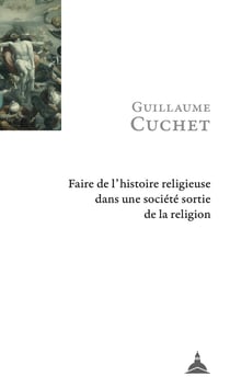 Faire de l'histoire religieuse dans une société sortie de la religion (2e édition)