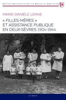 Filles-mères et assistance publique en Deux-Sèvres (1904-1944)